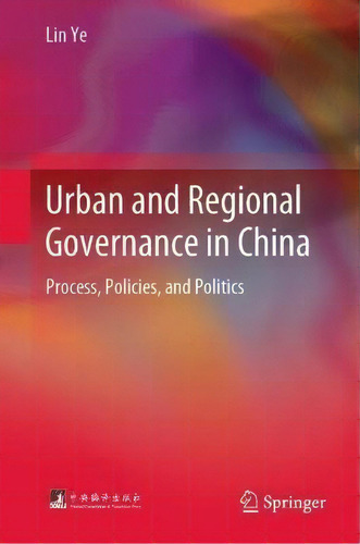 Urban And Regional Governance In China : Process Policies And Politics, De Lin Ye. Editorial Springer-verlag Berlin And Heidelberg Gmbh & Co. Kg, Tapa Dura En Inglés