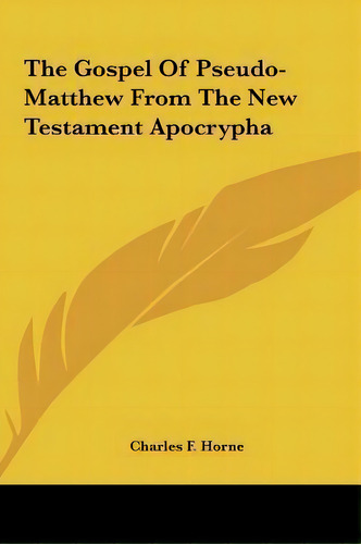 The Gospel Of Pseudo-matthew From The New Testament Apocrypha, De Charles F Horne. Editorial Kessinger Publishing, Tapa Dura En Inglés