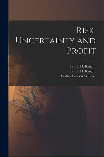 Risk, Uncertainty And Profit, De Knight, Frank H. (frank Hyneman) 188. Editorial Legare Street Pr, Tapa Blanda En Inglés