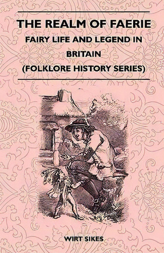 The Realm Of Faerie - Fairy Life And Legend In Britain (folklore History Series), De Wirt Sikes. Editorial Read Books, Tapa Blanda En Inglés