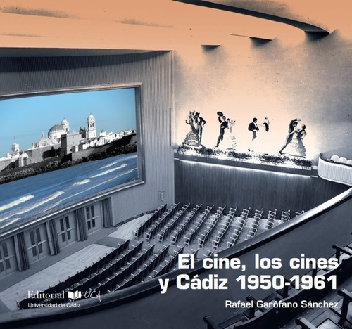 El cine, los cines y CÃÂ¡diz, de Garófano Sánchez, Rafael. Editorial Uca es el sello editorial del Servicio d, tapa blanda en español