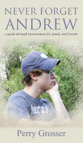 Never Forget Andrew, De Perry Grosser. Editorial Telemachus Press Llc, Tapa Dura En Inglés