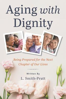 Libro Aging With Dignity : Being Prepared For The Next Ch...