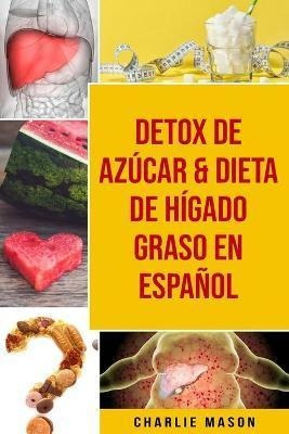 Detox De Azucar  And  Dieta De Higado Graso - Charlie Mason