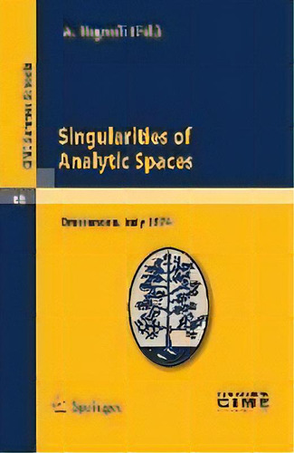 Singularities Of Analytic Spaces : Lectures Given At A Summer School Of The Centro Internazionale..., De A. Tognoli. Editorial Springer-verlag Berlin And Heidelberg Gmbh & Co. Kg,