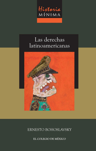 Derechas Latinoamericanas, Las: Historia Mínima, De Ernesto Bohoslavsky. Editorial Colegio De Mexico, Tapa Blanda, Edición 1 En Español