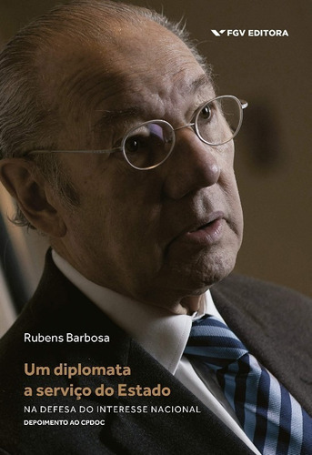 Diplomata A Servico Do Estado, Um - Na Defesa Do Interesse Nacional, De Barbosa, Rubens. Editora Fgv Em Português