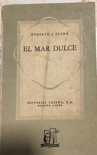 Libro Antiguo El Mar Dulce Roberto J. Payró Ed. Losada
