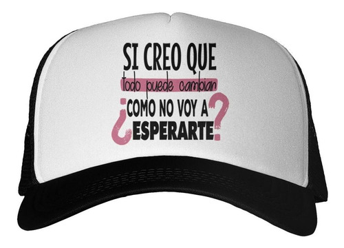 Gorra Frase Si Creo Que Todo Puede Cambiar Rosa