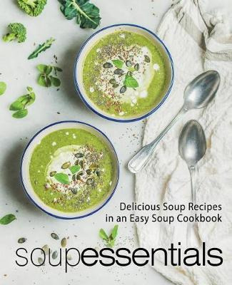 Libro Soup Essentials : Delicious Soup Recipes In An Easy...