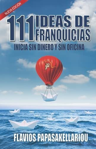 111 Ideas De Franquicias Iniciar Sin Dinero Y Sin.., de Papasakellariou, Flav. Editorial Independently Published en español