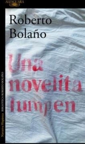 Una Novelita Lumpen, De Roberto Bolaño. Editorial Alfaguara, Tapa Blanda En Español, 2018