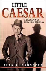 Little Caesar A Biography Of Edward G Robinson A Biography O