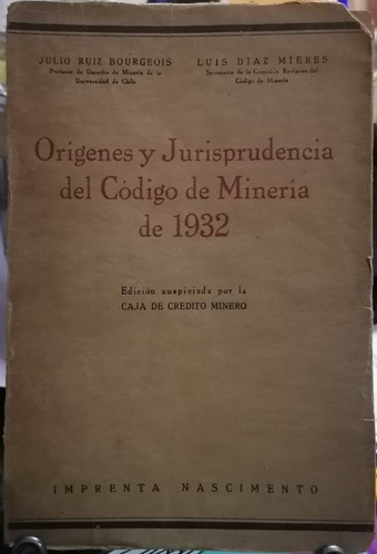 Orígenes Y Jurisprudencia Del Código De Minería / Julio Ruíz