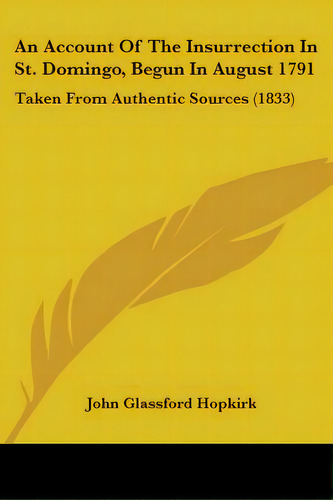 An Account Of The Insurrection In St. Domingo, Begun In August 1791: Taken From Authentic Sources..., De Hopkirk, John Glassford. Editorial Kessinger Pub Llc, Tapa Blanda En Inglés