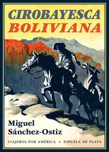 Cirobayesca boliviana, de Sánchez-Ostiz, Miguel. Editorial Ediciones Espuela de Plata, tapa blanda en español