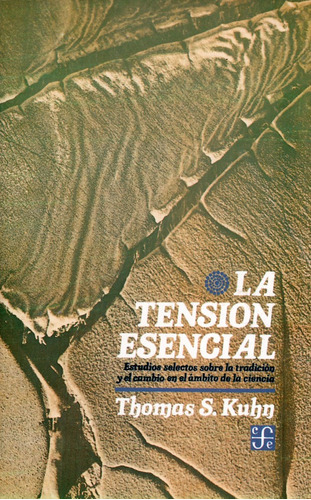 La Tensión Esencial. Estudios Selectos Sobre La Tradición Y El Cambio En El Ámbito De La Ciencia, De Thomas S. Kuhn. Editorial Fondo De Cultura Económica, Tapa Blanda, Edición 1982 En Español