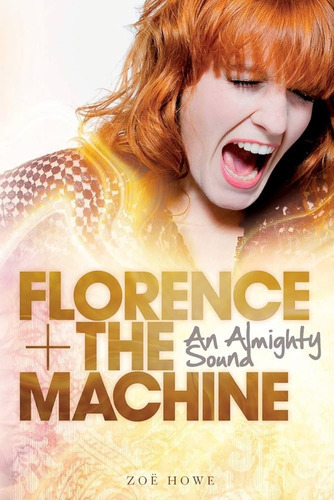 Florence The Machine An Almighty Sound - Zoe Howe - Omnibu 