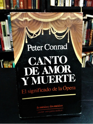 Peter Conrad Canto De Amor Y Muerte Significado De La Ópera 