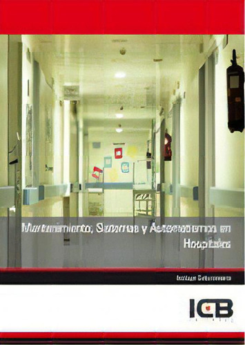 Mantenimiento, Sistemas Y Automatismos En Hospitales, De Varios Autores. Editorial Icb Editores, Tapa Blanda, Edición 1 En Español, 2015