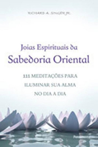 JÓIAS ESPIRITUAIS DA SABEDORIA ORIENTAL, de Singer Jr.,Richard A.. Editora Pensamento, capa mole, edição 1ª edição - 2013 em português