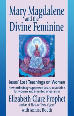 Mary Magdalene And The Divine Feminine : Jesus' Lost Teac...