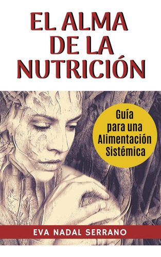 Libro: El Alma De La Nutrición: Guia Para Una Alimentación S