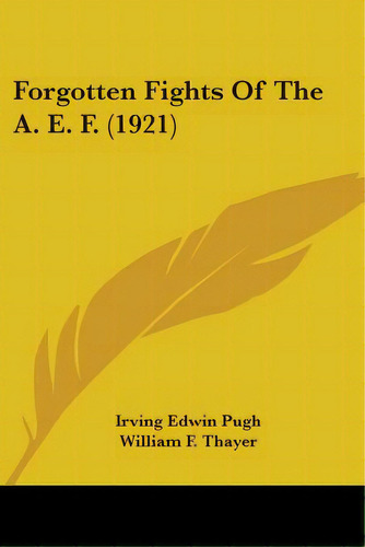 Forgotten Fights Of The A. E. F. (1921), De Pugh, Irving Edwin. Editorial Kessinger Pub Llc, Tapa Blanda En Inglés
