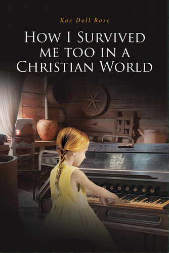 How I Survived Me Too In A Christian World, De Doll Rose, Koe. Editorial Christian Faith Pub Inc, Tapa Blanda En Inglés