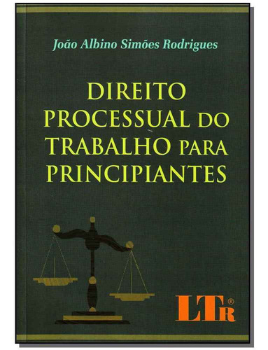 Direito Processual Do Trabalho Para Principiantes, De João Albino Simões Rodrigues. Editora Ltr, Capa Mole Em Português