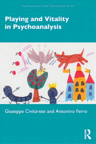 Playing And Vitality In Psychoanalysis, De Civitarese, Giuseppe. Psychoanalytic Field Theory Book Series, Vol. 1. Editorial Routledge, Tapa Blanda En Inglés
