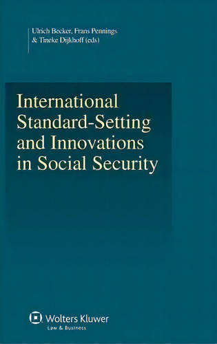 International Standard-setting And Innovations In Social Security, De Frans Pennings. Editorial Kluwer Law International, Tapa Dura En Inglés
