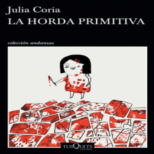 Julia Coria La Horda Primitiva Tusquets Novela