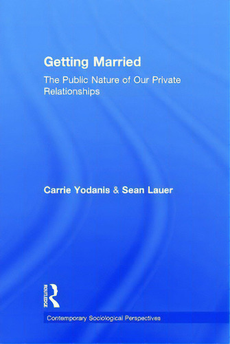 Getting Married: The Public Nature Of Our Private Relationships, De Yodanis, Carrie. Editorial Routledge, Tapa Dura En Inglés