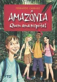 Livro Amazônia - Quem Ama Respeita ! - Fernando Carraro [2006]