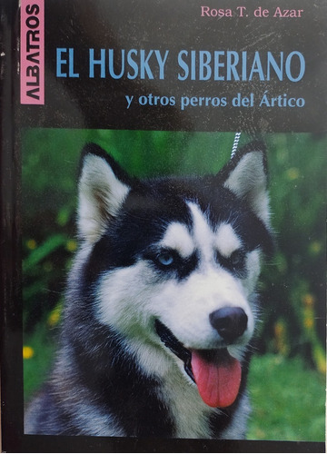 El Husky Siberiano Y Otros Perros Del Artico .