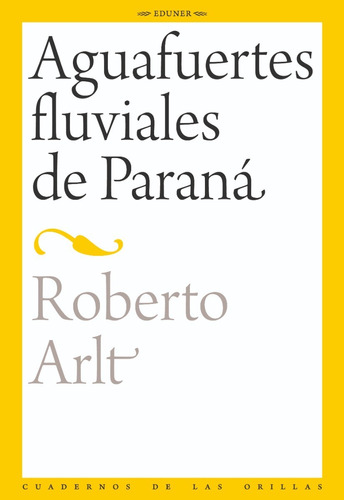 Aguafuertes Fluviales Del Paraná - Roberto Arlt