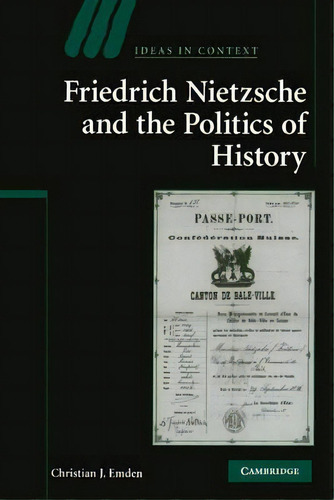 Ideas In Context: Friedrich Nietzsche And The Politics Of History Series Number 88, De Christian J. Emden. Editorial Cambridge University Press, Tapa Blanda En Inglés