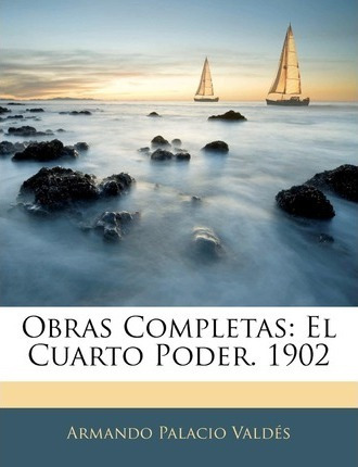 Libro Obras Completas : El Cuarto Poder. 1902 - Armando P...