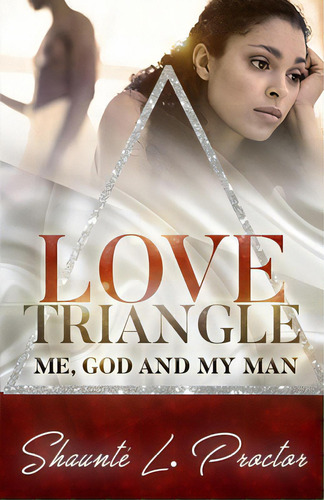 Love Triangle: Me, God And My Man, De Proctor, Shaunté L.. Editorial Lightning Source Inc, Tapa Blanda En Inglés