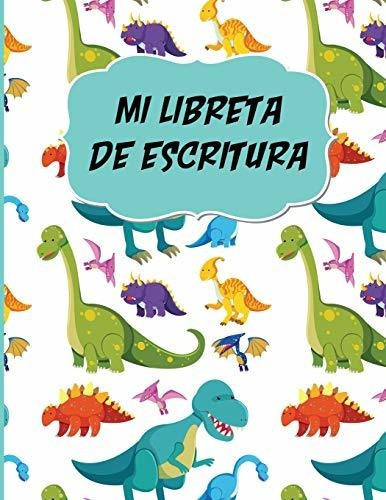 Libro : Mi Libreta De Escritura Dinosaurios Cuaderno Para. 