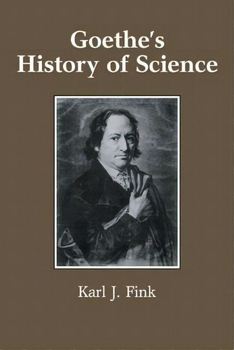 Goethe's History Of Science, De Karl J. Fink. Editorial Cambridge University Press, Tapa Blanda En Inglés