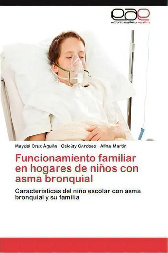 Funcionamiento Familiar En Hogares De Ninos Con Asma Bronquial, De Martin Alina. Editorial Eae Editorial Academia Espanola, Tapa Blanda En Español