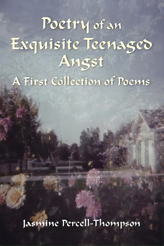 Poetry Of An Exquisite Teenaged Angst, De Percell-thompson, Jasmine. Editorial Lulu Pr, Tapa Blanda En Inglés