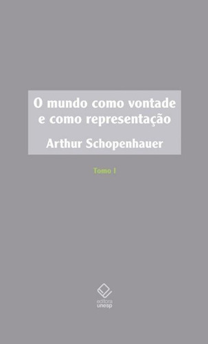 O Mundo Como Vontade E Como Representação - Tomo I - 2ª E