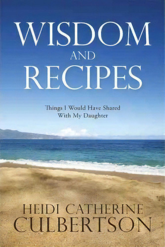 Wisdom And Recipes, De Heidi Catherine Culbertson. Editorial Westbow Press, Tapa Dura En Inglés