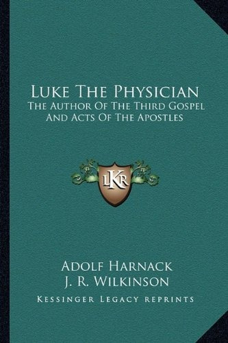 Luke The Physician The Author Of The Third Gospel And Acts O