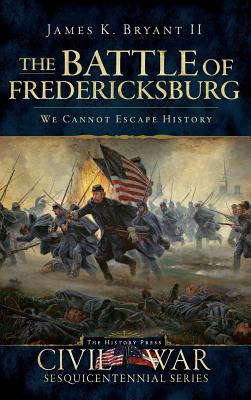 Libro The Battle Of Fredericksburg: We Cannot Escape Hist...