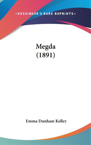 Megda (1891), De Kelley, Emma Dunham. Editorial Kessinger Pub Llc, Tapa Dura En Inglés