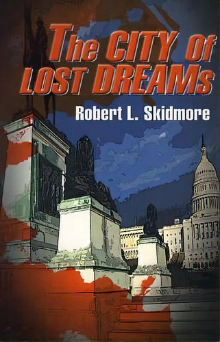 The City Of Lost Dreams, De Robert L Skidmore. Editorial Writers Club Press, Tapa Blanda En Inglés